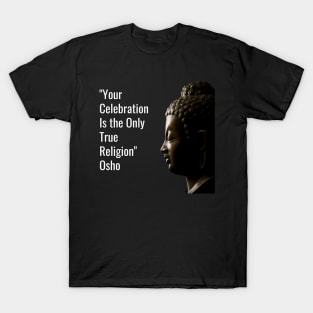 Osho Quotes for Life. Your celebration is... T-Shirt